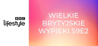 Wielkie brytyjskie wypieki S9E2