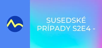 Susedské prípady S2E4 - Láska na druhú