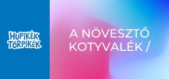 A növesztő kotyvalék / Időtörpölő