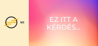 Ez itt a kérdés...