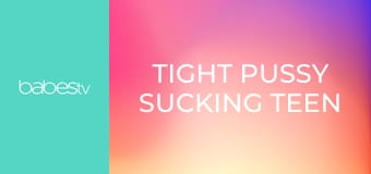 Tight pussy sucking teen lesbians E1384