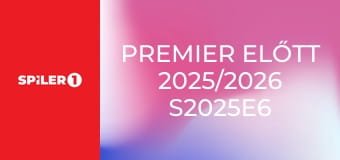 Premier előtt 2025/2026 S2025E6 - 6. rész Premier előtt 2025/2026 S2025E6 - 6. rész