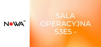 Sala operacyjna S3E5 - Operacja serca