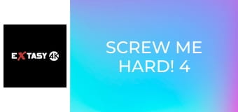 Screw Me Hard! 4
