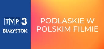 Podlaskie w polskim filmie E8 - Popiełuszko