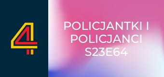 Policjantki i policjanci S23E64