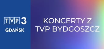Koncerty z TVP Bydgoszcz E13