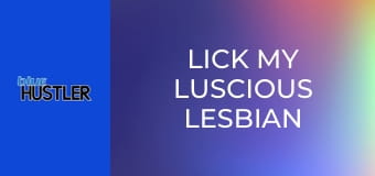Lick My Luscious Lesbian Butt!