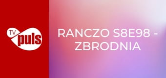 Ranczo S8E98 - Zbrodnia to niesłychana, pani zabija pana