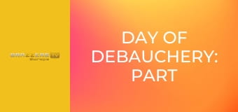 Day Of Debauchery: Part 3