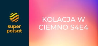 Kolacja w ciemno S4E4