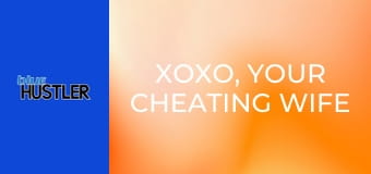 XOXO, Your Cheating Wife