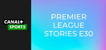 Premier League Stories E30