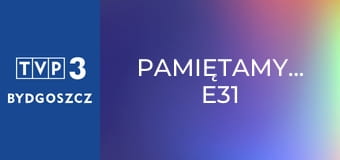 Pamiętamy... E31 Pamiętamy... E31