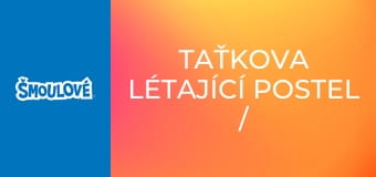 Taťkova létající postel / Kdo se směje nejlíp