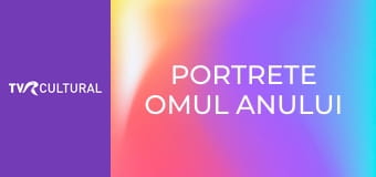 Portrete Omul anului