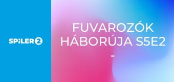 Fuvarozók háborúja S5E2 - Három ló és egy temetés