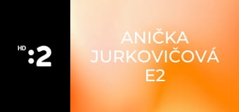 Anička Jurkovičová E2