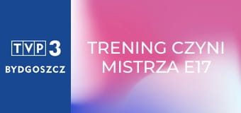 Trening czyni mistrza E17 - Sebastian Szubski