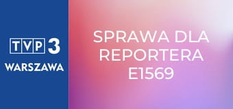 Sprawa dla reportera E1569