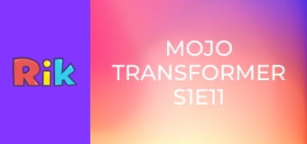 Mojo Transformer S1E11