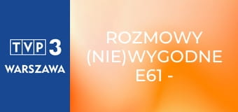 Rozmowy (nie)wygodne E61 - Joanna Kurowska