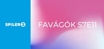 Favágók S7E11