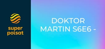 Doktor Martin S6E6 - Hazardous Exposure