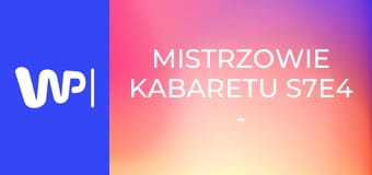 Mistrzowie kabaretu S7E4 - Ani Mru Mru / Szymon Łątkowski