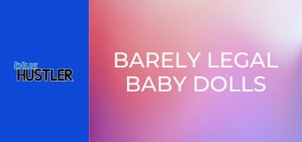 Barely Legal Baby Dolls