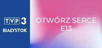 Otwórz serce E13