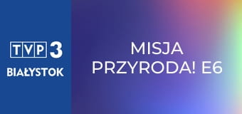 Misja Przyroda! E6