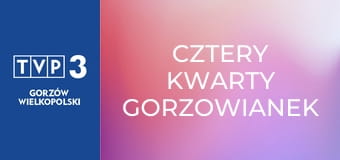 Cztery kwarty Gorzowianek Cztery kwarty Gorzowianek