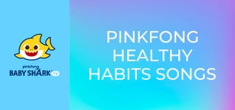 Pinkfong Healthy Habits Songs