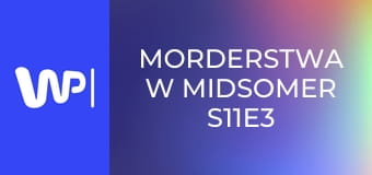 Morderstwa w Midsomer S11E3 - Śmierci na pożarcie