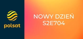 Nowy dzień S2E704