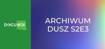 Archiwum dusz S2E3