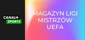 Magazyn Ligi Mistrzów UEFA E9