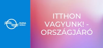 Itthon vagyunk! - országjáró a Dunával