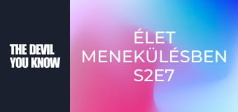 Élet menekülésben S2E7 Élet menekülésben S2E7