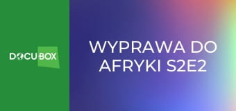 Wyprawa do Afryki S2E2