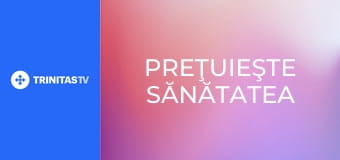 Preţuieşte sănătatea