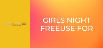Girls Night Freeuse For All