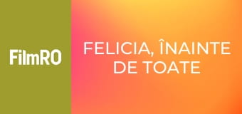 Felicia, înainte de toate