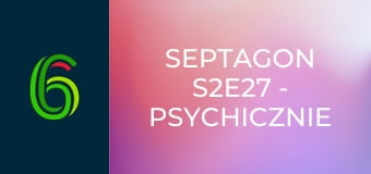 Septagon S2E27 - Psychicznie chora