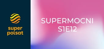 SuperMocni S1E12