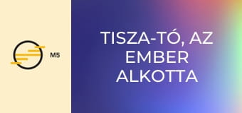 Tisza-tó, az ember alkotta paradicsom