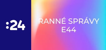 Ranné správy E44
