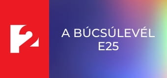 A búcsúlevél E25
