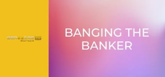 Banging the Banker